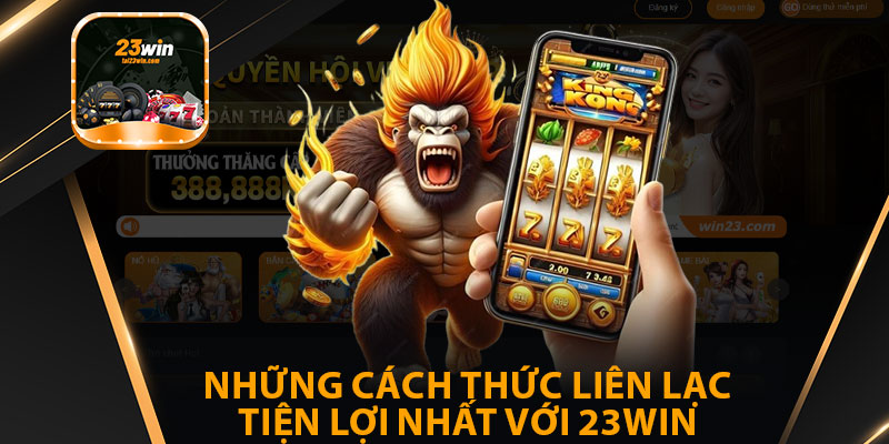 Những Cách Thức Liên Lạc Tiện Lợi Nhất Với 23win