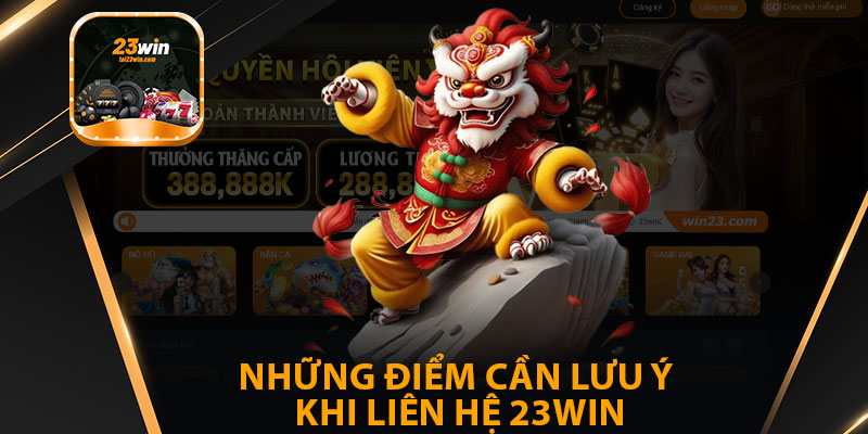 Những Điểm Cần Lưu Ý Khi Liên Hệ 23win