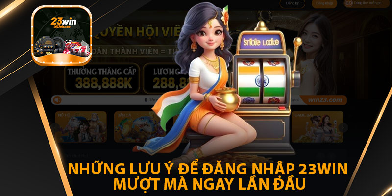 Những Lưu Ý Để Đăng Nhập 23win Mượt Mà Ngay Lần Đầu