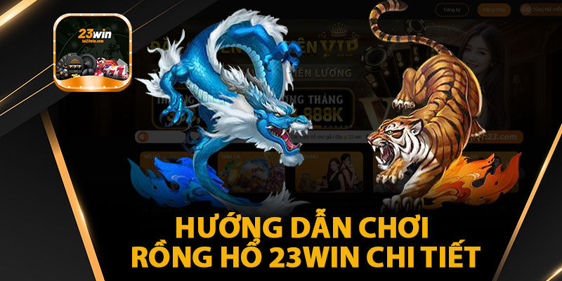 Hướng Dẫn Chơi Rồng Hổ 23WIN Chi Tiết
