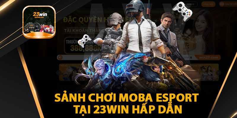Sảnh Chơi MOBA Esport Tại 23WIN Hấp Dẫn