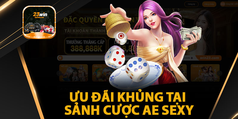 Ưu Đãi Khủng Tại Sảnh Cược AE Sexy