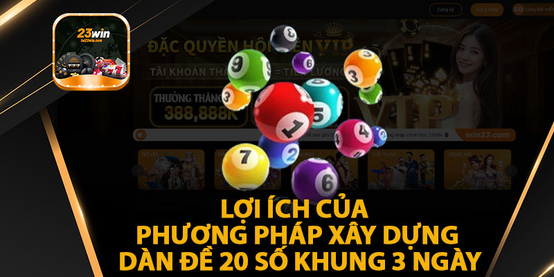 Lợi ích của phương pháp xây dựng dàn đề 20 số khung 3 ngày